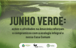 Junho Verde: ações e atividades na Amazônia reforçam o compromisso com a ecologia integral e nossa Casa Comum