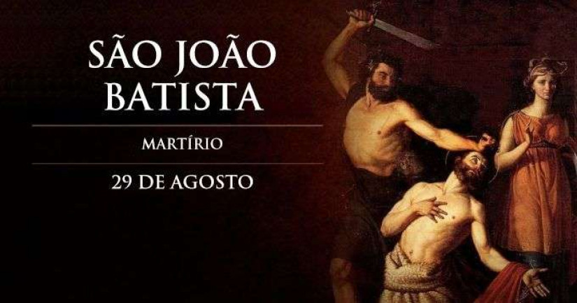 Hoje é celebrado o Martírio de São João Batista, decapitado por anunciar a Verdade