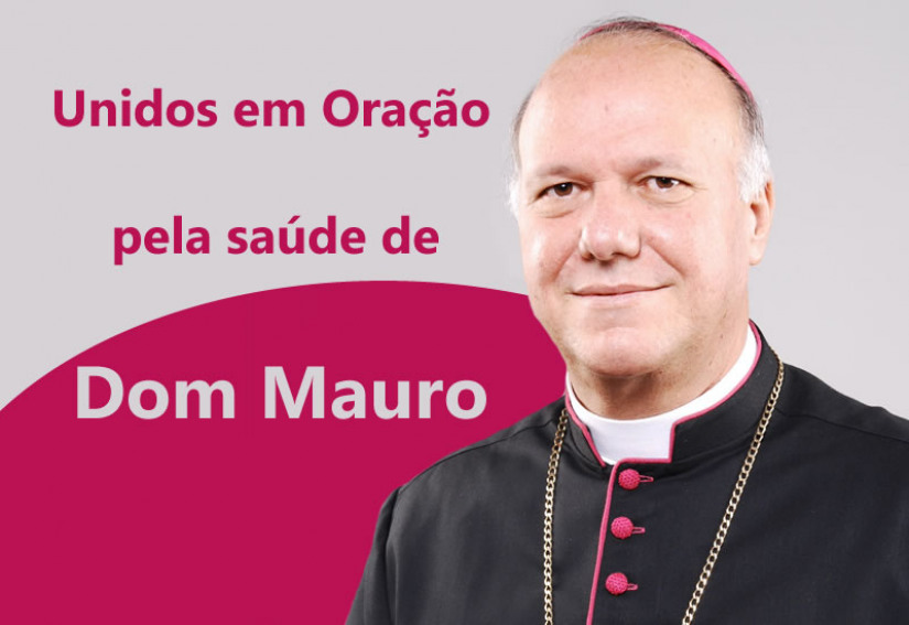 CONVITE - Oração pela saúde do nosso Arcebispo Dom Mauro