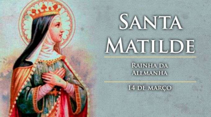 Hoje a Igreja celebra santa Matilde, rainha da Alemanha